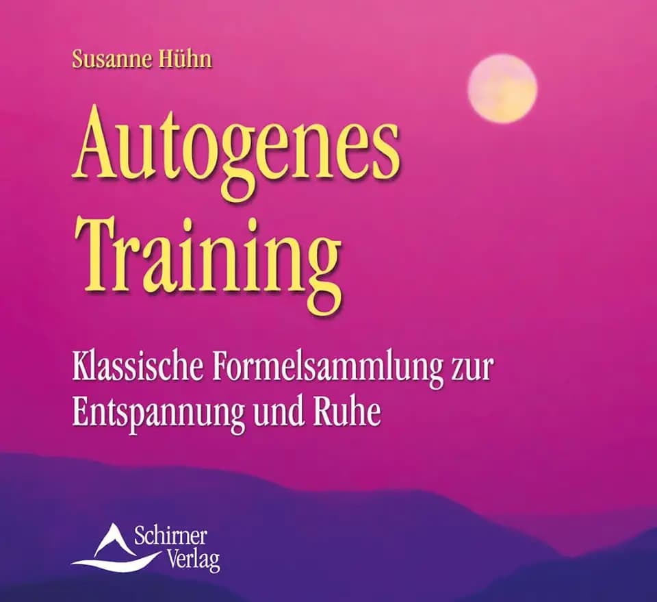 Autogenes Training: Klassische Formelsammlung zur Entspannung und Ruhe