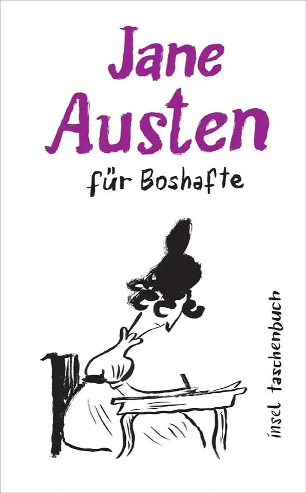 Jane Austen für Boshafte: Kleine Bosheiten der »Queen of Romance« (Handreichung zum Gemeinsein)