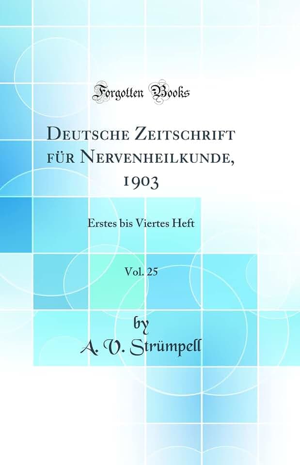 Deutsche Zeitschrift für Nervenheilkunde, 1903, Vol. 25: Erstes bis Viertes Heft (Classic Reprint)
