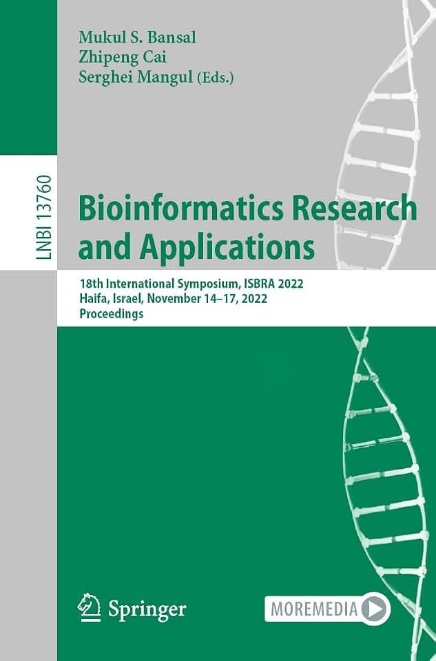 Bioinformatics Research and Applications: 18th International Symposium, ISBRA 2022, Haifa, Israel, November 14–17, 2022, Proceedings (Lecture Notes in Bioinformatics, Band 13760)