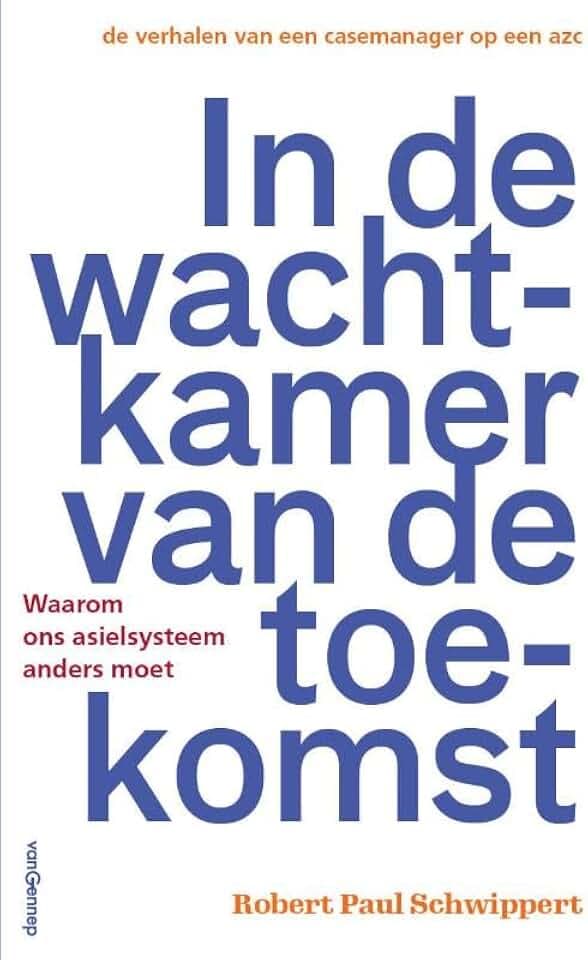 In de wachtkamer van de toekomst: waarom ons asielsysteem anders moet : de verhalen van een casemanager in een azc