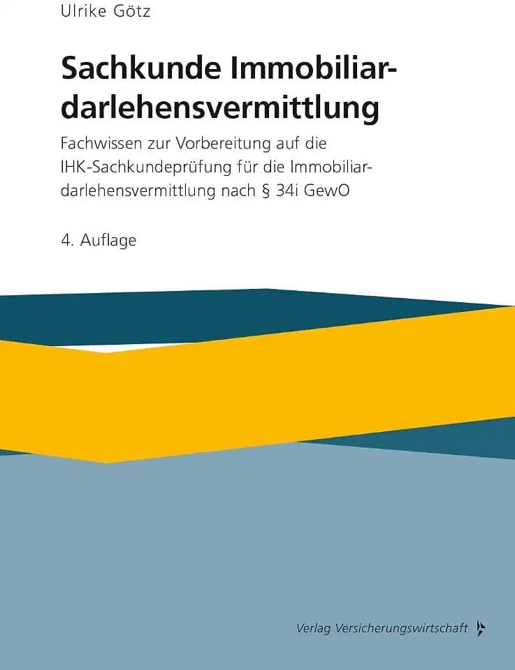 Sachkunde Immobiliardarlehensvermittlung: Fachwissen zur Vorbereitung auf die IHK-Sachkundeprüfung für die Immobiliardarlehensvermittlung nach §34 i GewO