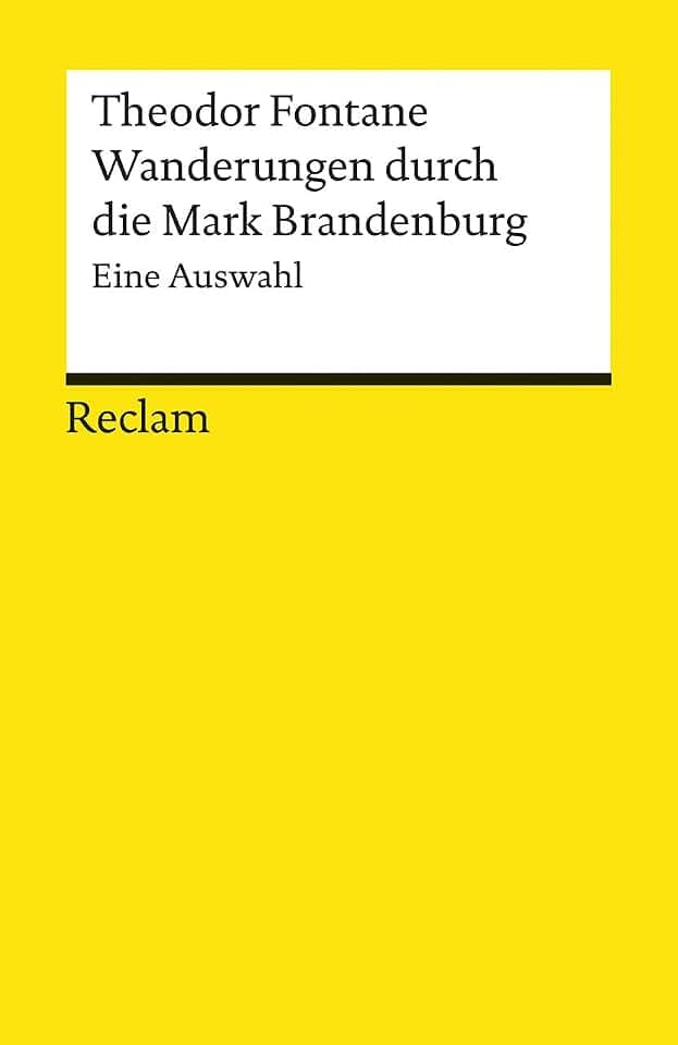 Wanderungen durch die Mark Brandenburg. Eine Auswahl: Fontane, Theodor – Auszüge aus vier Bänden; literarische Reiseberichte (Reclams Universal-Bibliothek)