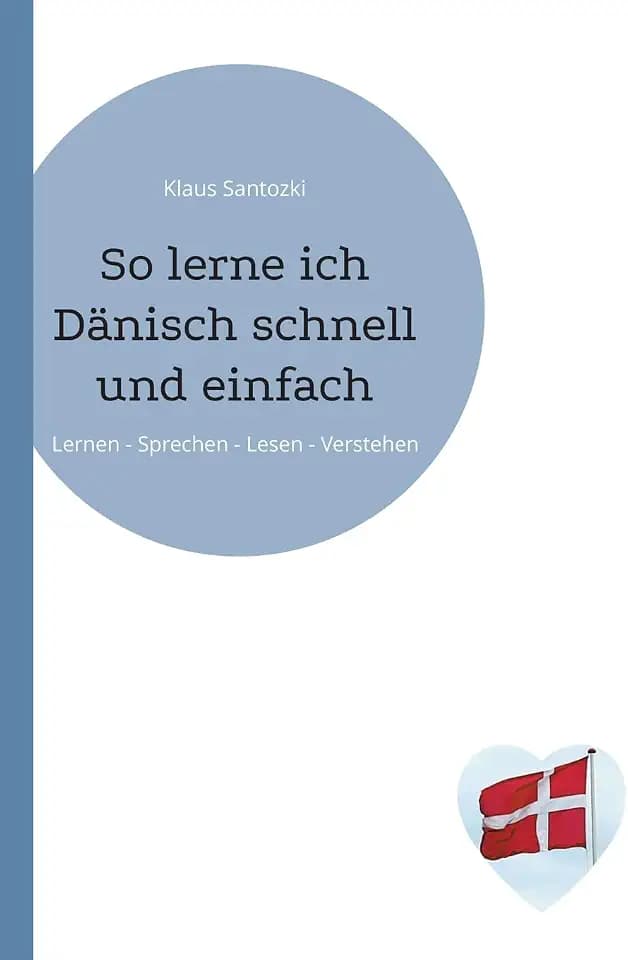 So lerne ich Dänisch schnell und einfach: Lernen - Sprechen - Lesen - Verstehen