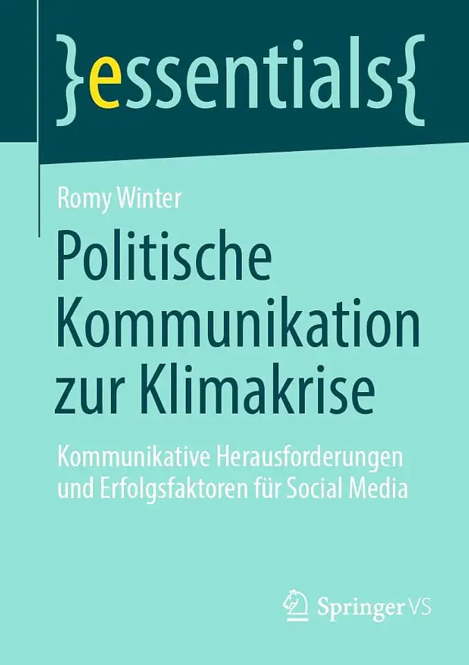 Politische Kommunikation zur Klimakrise: Kommunikative Herausforderungen und Erfolgsfaktoren für Social Media (essentials)