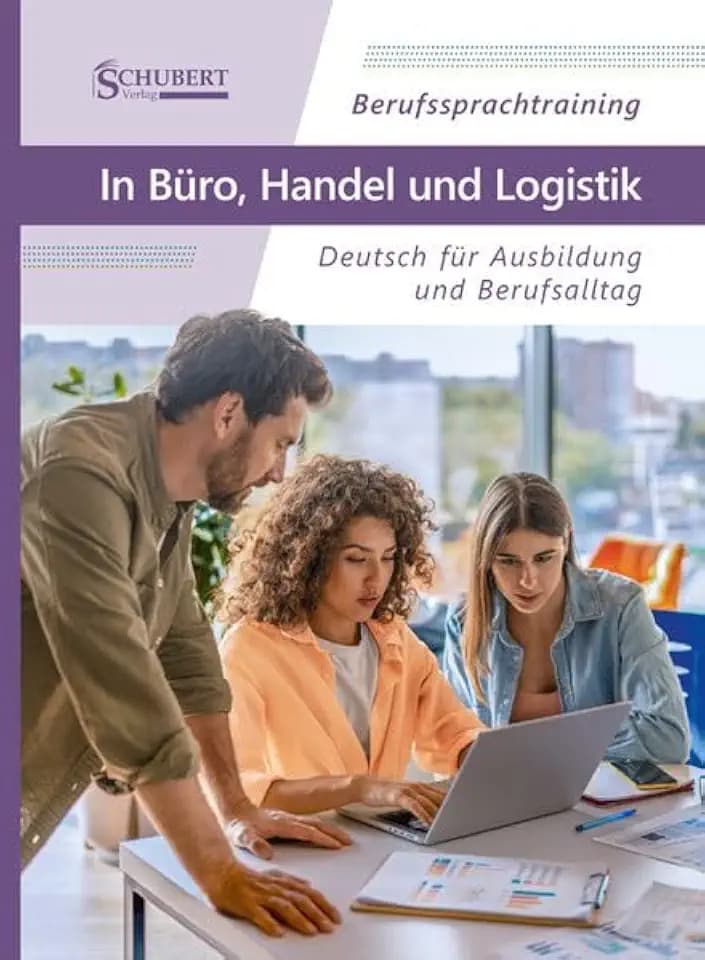 Berufssprachtraining: In Büro, Handel und Logistik: Deutsch für Ausbildung und Berufsalltag
