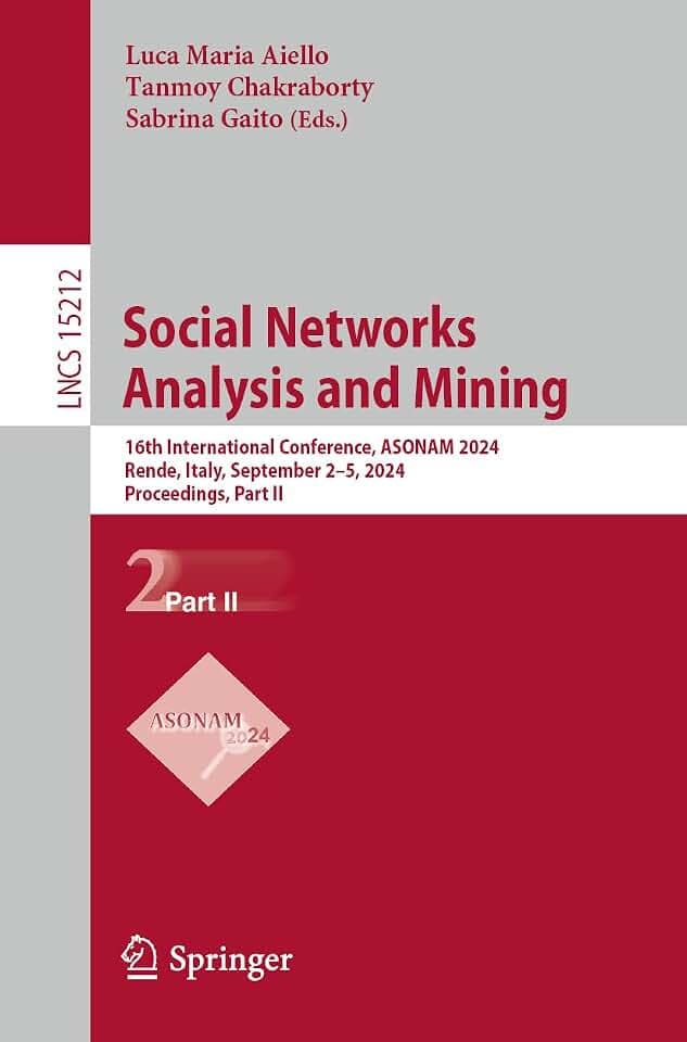 Social Networks Analysis and Mining: 16th International Conference, ASONAM 2024, Rende, Italy, September 2–5, 2024, Proceedings, Part II (Lecture Notes in Computer Science, Band 15212)