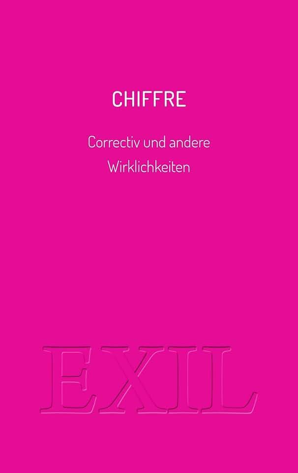 Chiffre: Correctiv und andere Wirklichkeiten (EXIL)