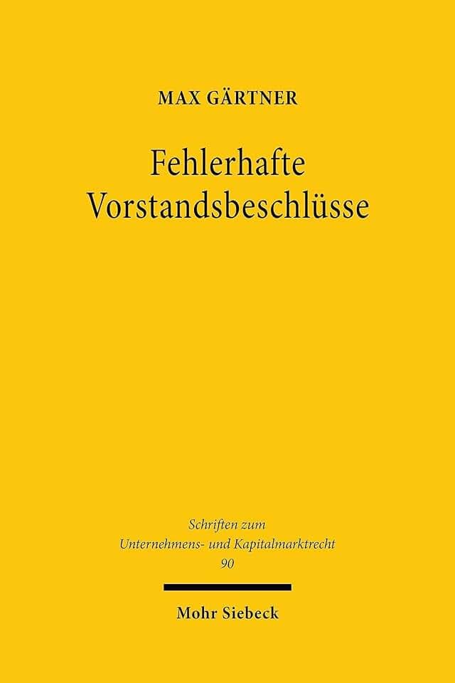 Fehlerhafte Vorstandsbeschlüsse: Das Beschlussmängelrecht des Vorstands der Aktiengesellschaft unter besonderer Berücksichtigung des aktienrechtlichen ... Unternehmens- und Kapitalmarktrecht, Band 90)