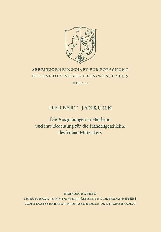 Die Ausgrabungen in Haithabu und ihre Bedeutung für die Handelsgeschichte des frühen Mittelalters (Arbeitsgemeinschaft für Forschung des Landes ... des Landes Nordrhein-Westfalen, 59, Band 59)