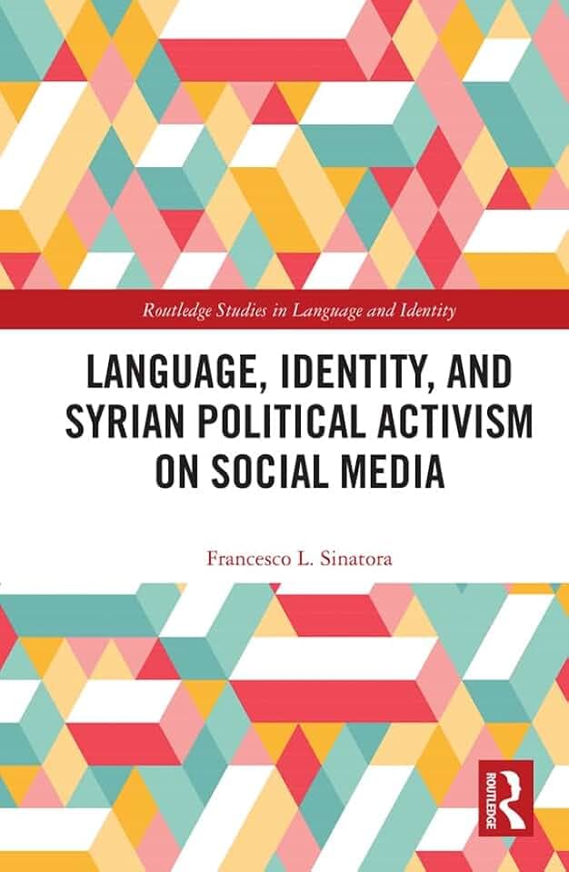 Language, Identity, and Syrian Political Activism on Social Media (Routledge Studies in Language and Identity)