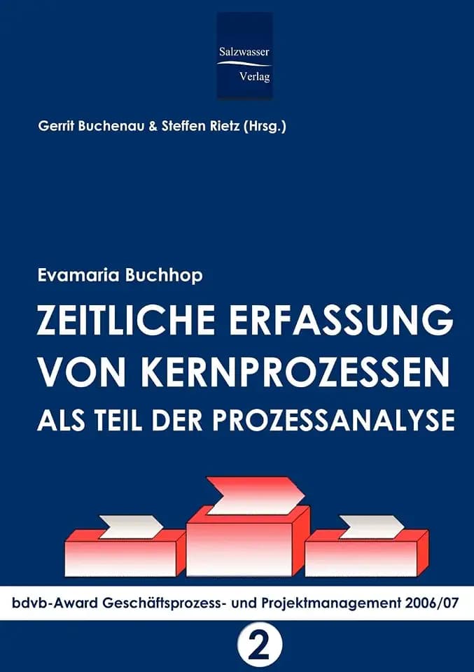 Zeitliche Erfassung von Kernprozessen als Teil der Prozessanalyse: bdvb-Award Geschäftsprozess- und Projektmanagement 2006/07. Band 2