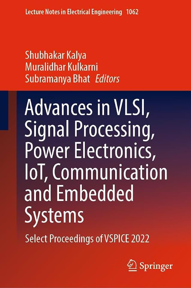 Advances in VLSI, Signal Processing, Power Electronics, IoT, Communication and Embedded Systems: Select Proceedings of VSPICE 2022 (Lecture Notes in Electrical Engineering, 1062, Band 1062)