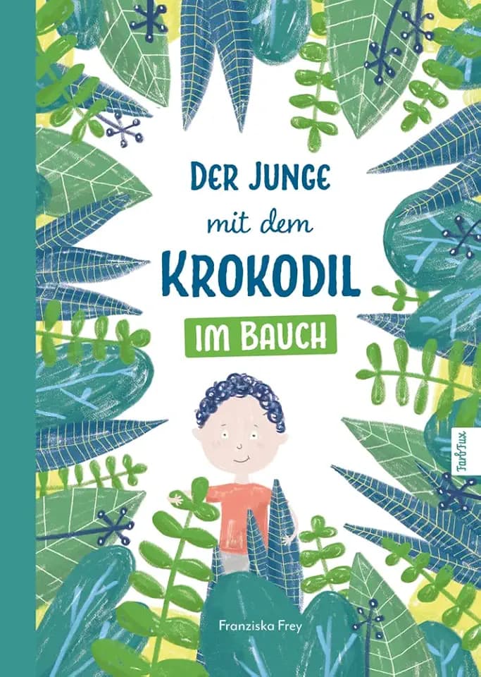 Der Junge mit dem Krokodil im Bauch: Eine besondere Geschichte, die Kindern zeigt warum man gesunde Sachen essen soll!