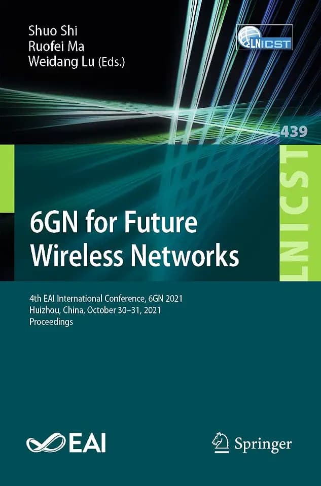 6GN for Future Wireless Networks: 4th EAI International Conference, 6GN 2021, Huizhou, China, October 30–31, 2021, Proceedings (Lecture Notes of the ... Engineering, 439, Band 439)