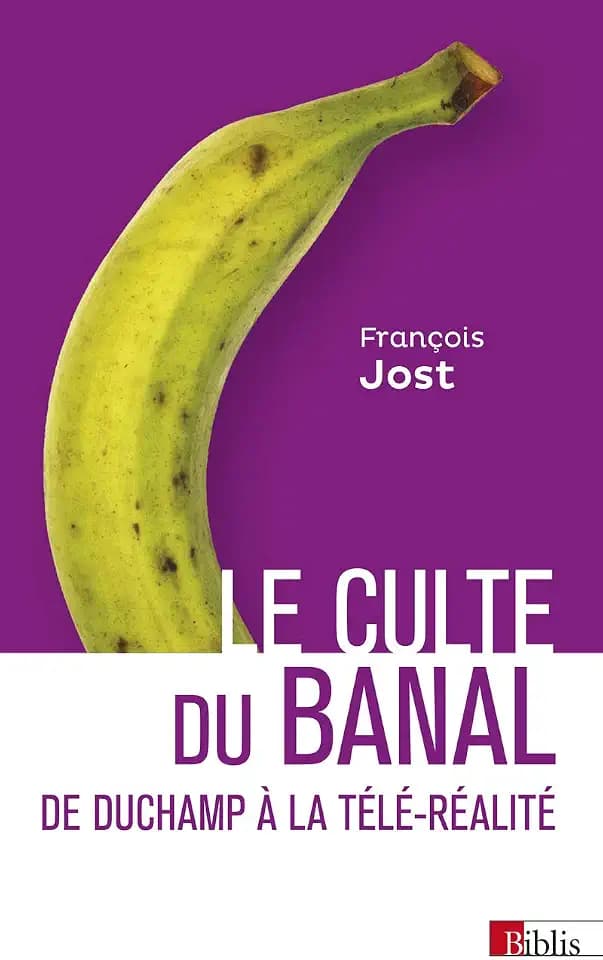 Le Culte du banal: De Duchamp à la télé-réalité