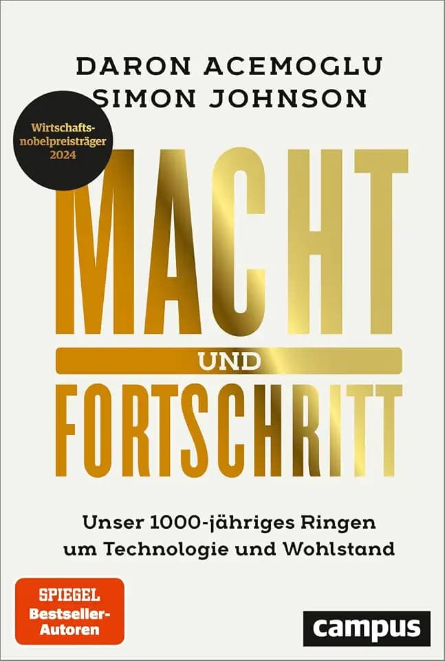 Macht und Fortschritt: Unser 1000-jähriges Ringen um Technologie und Wohlstand / Autoren ausgezeichnet mit dem Wirtschaftsnobelpreis 2024