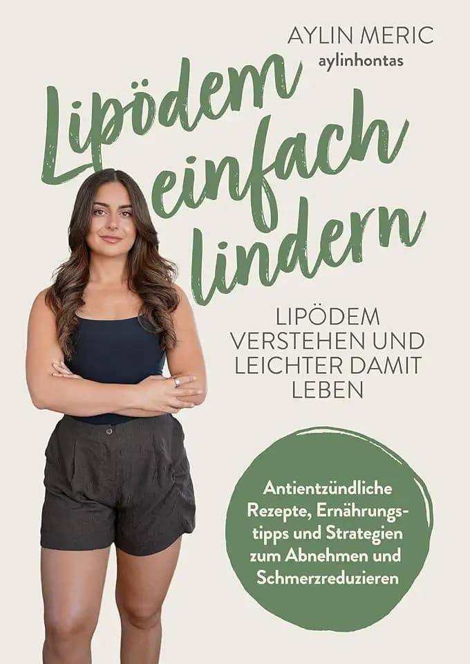 Lipödem einfach lindern: Lipödem verstehen und lindern – Antientzündliche Rezepte, Ernährungstipps und Strategien zum Abnehmen und Schmerzreduzieren