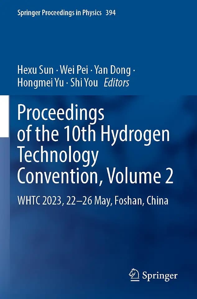Proceedings of the 10th Hydrogen Technology Convention, Volume 2: WHTC 2023, 22–26 May, Foshan, China (Springer Proceedings in Physics, 394, Band 394)