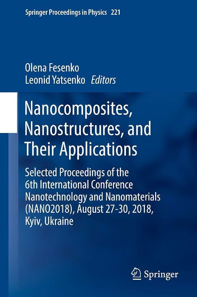 Nanocomposites, Nanostructures, and Their Applications: Selected Proceedings of the 6th International Conference Nanotechnology and Nanomaterials ... Proceedings in Physics, 221, Band 222)
