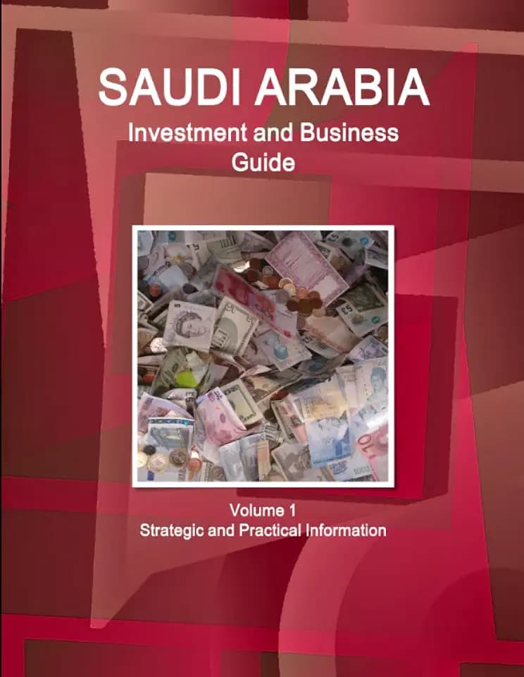 Saudi Arabia Investment and Business Guide Volume 1 Strategic and Practical Information (World Business and Investment Library)