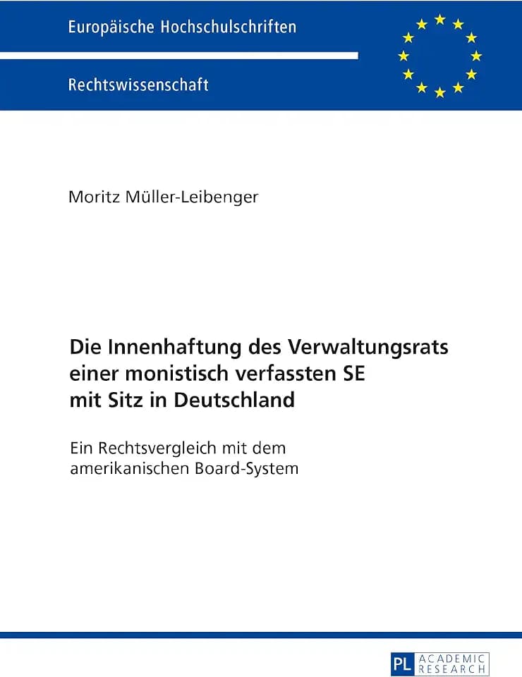 Die Innenhaftung des Verwaltungsrats einer monistisch verfassten SE mit Sitz in Deutschland: Ein Rechtsvergleich mit dem amerikanischen Board-System (Europäische Hochschulschriften Recht, Band 5948)