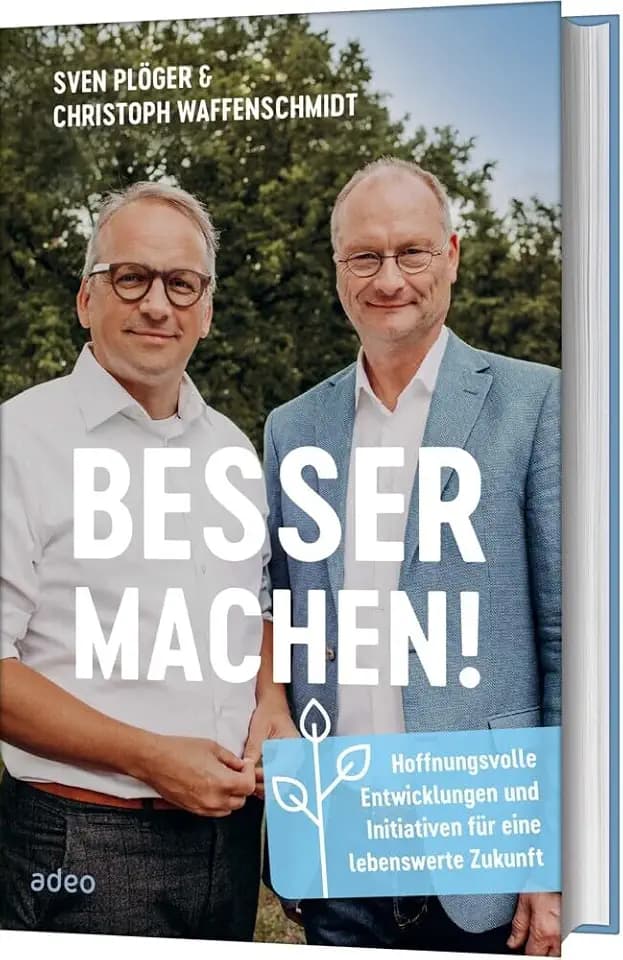 Besser machen!: Hoffnungsvolle Entwicklungen und Initiativen für eine lebenswerte Zukunft