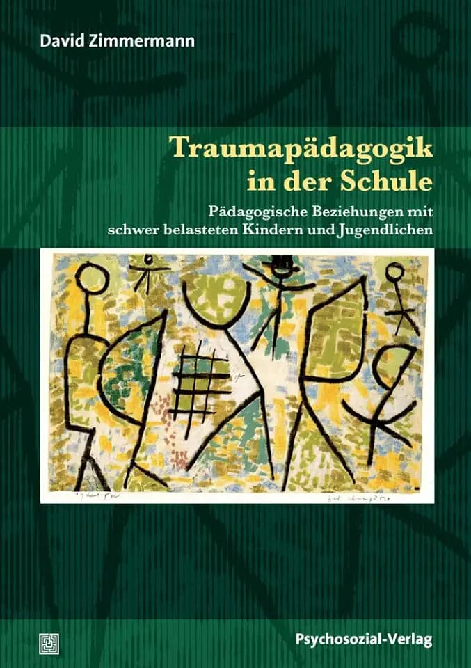Traumapädagogik in der Schule: Pädagogische Beziehungen mit schwer belasteten Kindern und Jugendlichen (Psychoanalytische Pädagogik)