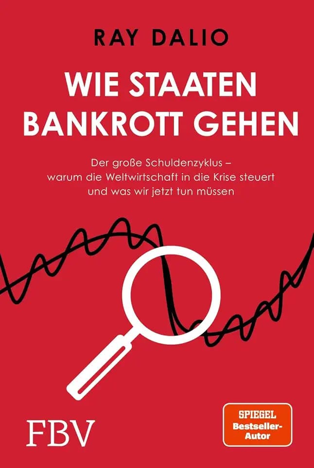 Wie Staaten bankrott gehen: Der große Schuldenzyklus – warum die Weltwirtschaft in die Krise steuert und was wir jetzt tun müssen | SPIEGEL-Bestseller-Autor und Investmentlegende