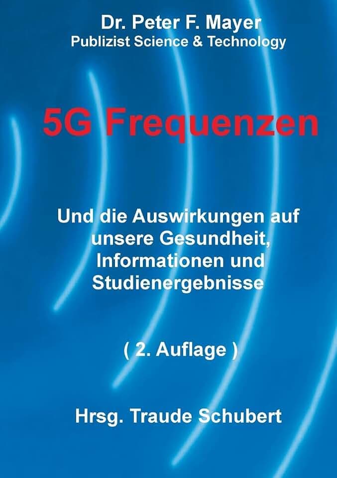 5G Freqenzen: Und die Auswirkungen auf unsere Gesundheit Informationen und Studienergebnisse (2. Auflage)