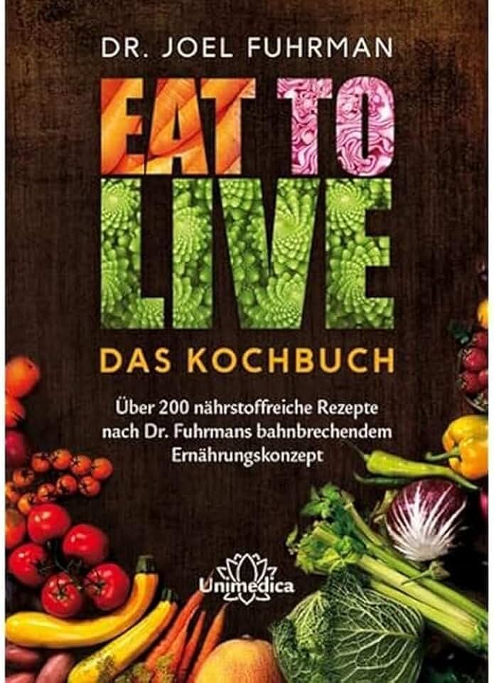 Narayana Verlag GmbH Eat to Live - Das Kochbuch: Über 200 nährstoffreiche Rezepte nach Dr. Fuhrmans bahnbrechendem Ernährungskonzept