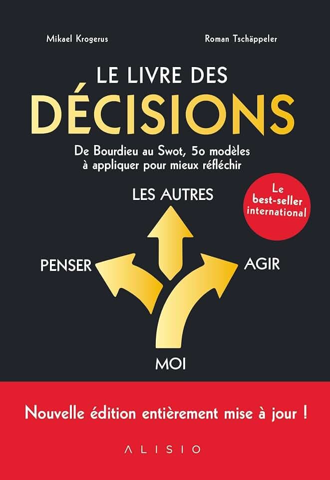 Le livre des décisions: De bourdier au Swot, 50 mdèles à appliquer pour mieux réfléchir