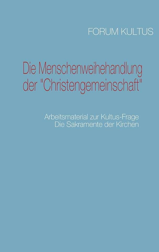 Die Menschenweihehandlung der "Christengemeinschaft": Arbeitsmaterial zur Kultus-Frage