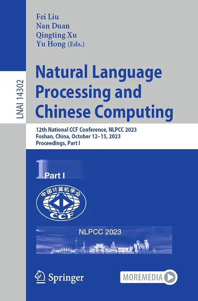 Natural Language Processing and Chinese Computing: 12th National CCF Conference, NLPCC 2023, Foshan, China, October 12–15, 2023, Proceedings, Part I ... Notes in Computer Science, 14302, Band 14302)