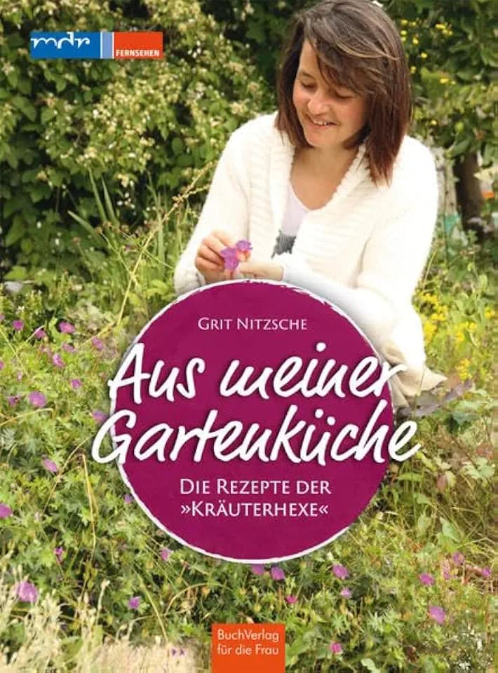 Aus meiner Gartenküche: Die Rezepte der "Kräuterhexe"