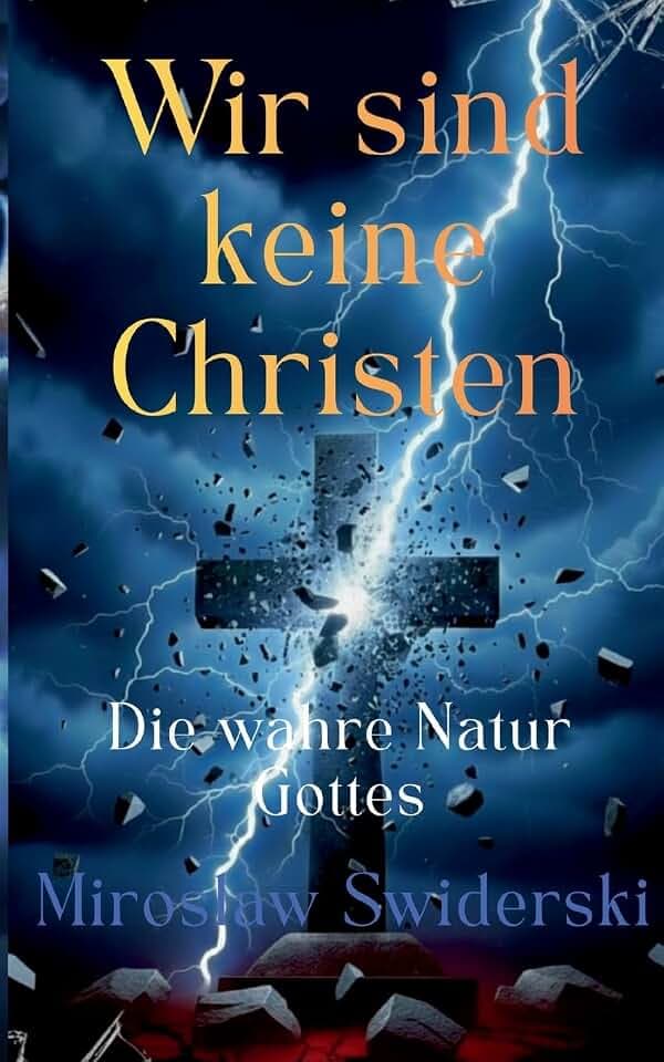 Wir sind keine Christen: Die wahre Natur Gottes