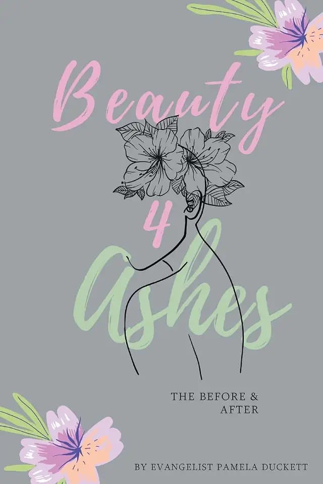 Beauty for Ashes: The Before and After