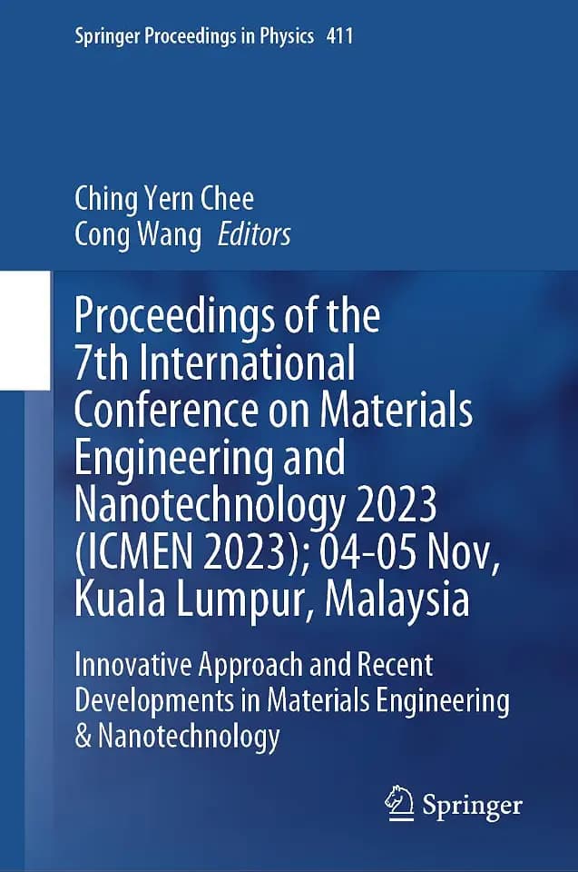 Proceedings of the 7th International Conference on Materials Engineering and Nanotechnology 2023 (ICMEN 2023); 04-05 Nov, Kuala Lumpur, Malaysia: ... Proceedings in Physics, 411, Band 411)