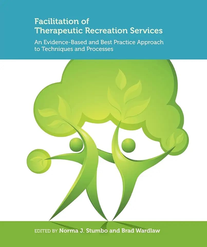 Facilitation of Therapeutic Recreation Services: An Evidence-Based and Best Practice Approach to Techniques and Processes