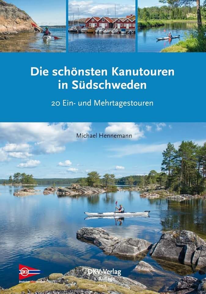 Die schönsten Kanutouren in Südschweden: Die 20 schönsten Kanuwandertouren zwischen Göteborg und Stockholm (Top Kanu-Touren)
