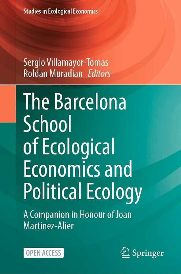 The Barcelona School of Ecological Economics and Political Ecology: A Companion in Honour of Joan Martinez-Alier (Studies in Ecological Economics, 8, Band 8)