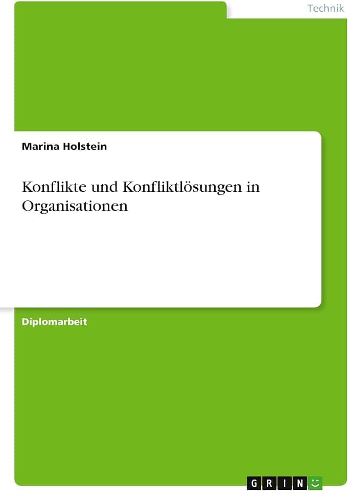 Konflikte und Konfliktlösungen in Organisationen: Diplomarbeit