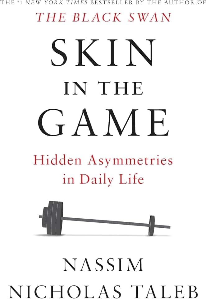 Skin in the Game: Hidden Asymmetries in Daily Life (Incerto)