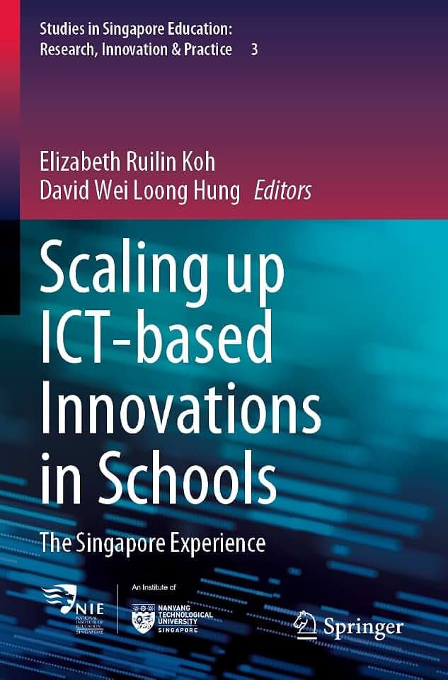 Scaling up ICT-based Innovations in Schools: The Singapore Experience (Studies in Singapore Education: Research, Innovation & Practice, Band 3)