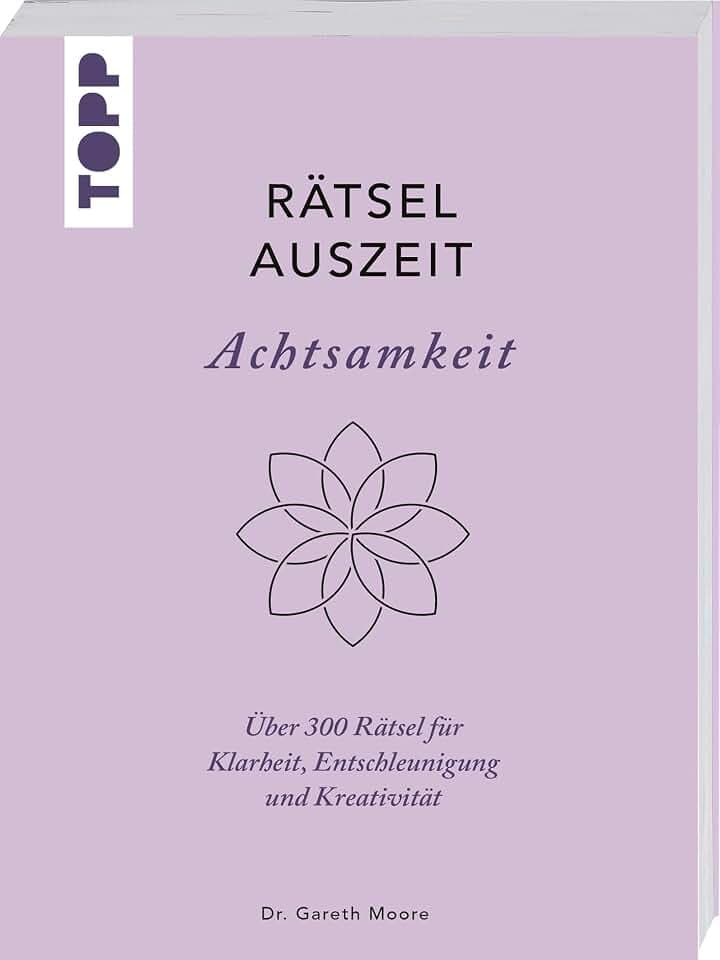 RätselAuszeit – Achtsamkeit. Über 300 Rätsel für Klarheit, Entschleunigung und Kreativität: Aus der erfolgreichen Rätselbuch-Reihe von Bestsellerautor Dr. Gareth Moore
