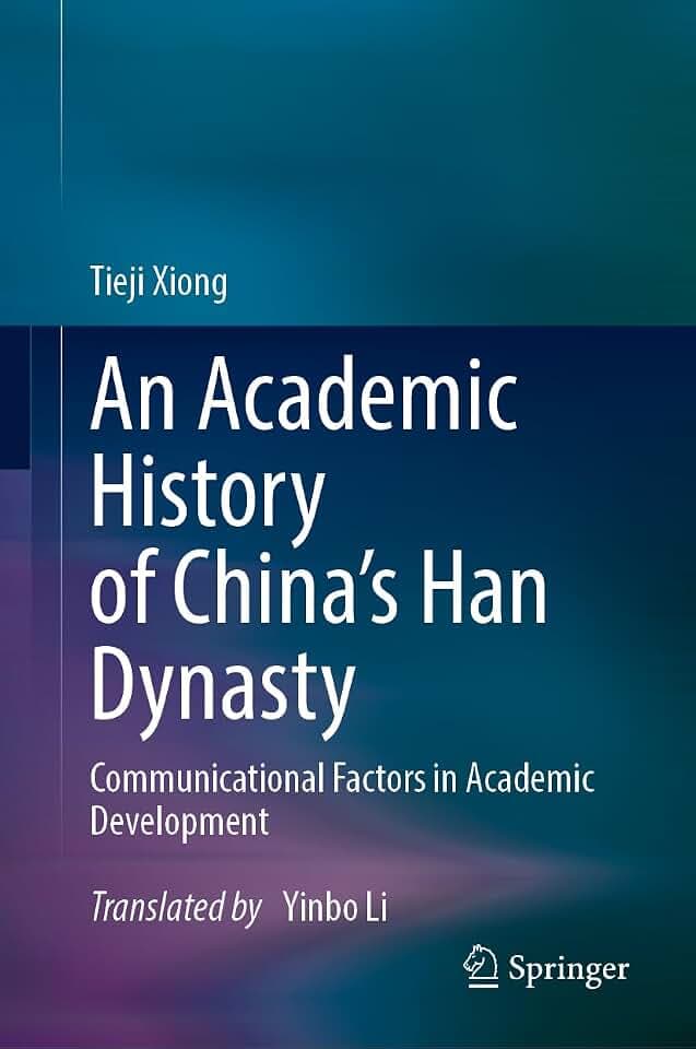 An Academic History of China's Han Dynasty: Volume I Communicational Factors in Academic Development
