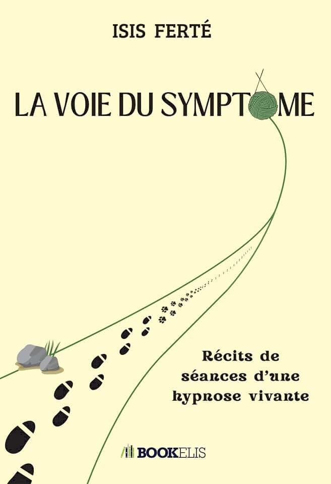 LA VOIE DU SYMPTÔME: Récits de séances d'une hypnose vivante
