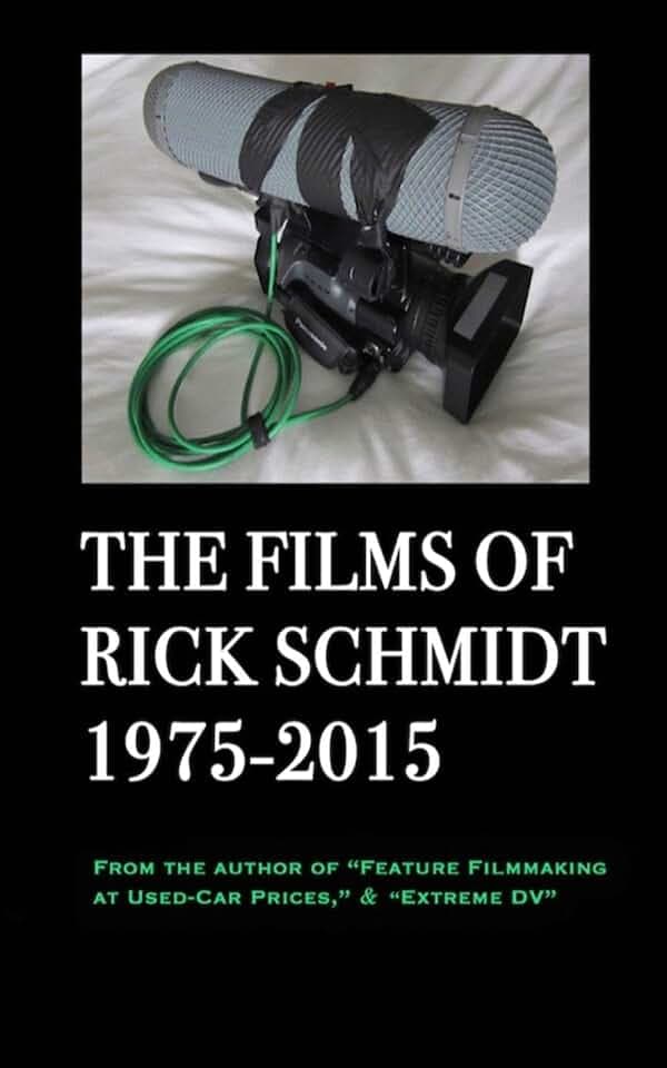 The Films of Rick Schmidt 1975-2015/ The NEW 2025 Youtube Edition.: NOW INCLUDES 50+ LINKS to his UNDISCOVERED INDIE CLASSICS!