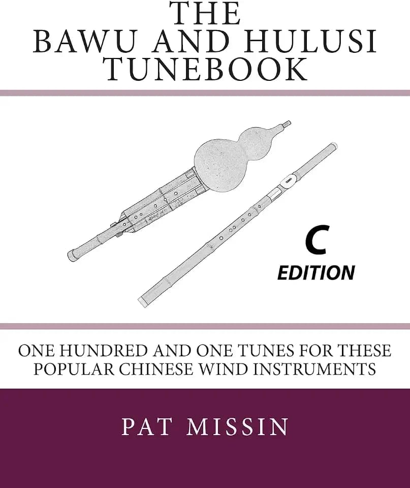 The Bawu and Hulusi Tunebook - C Edition: One Hundred and One Tunes for these Popular Chinese Wind Instruments