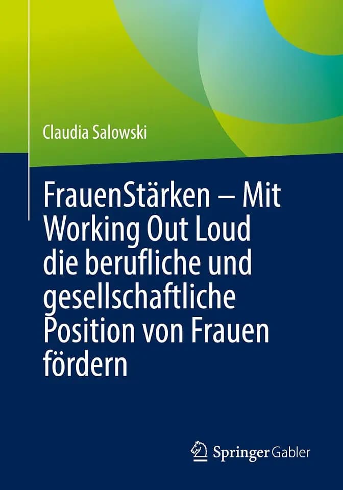 FrauenStärken – Mit Working Out Loud die berufliche und gesellschaftliche Position von Frauen fördern: Mit Working Out Loud Die Berufliche Und Gesellschaftliche Position Von Frauen Fördern